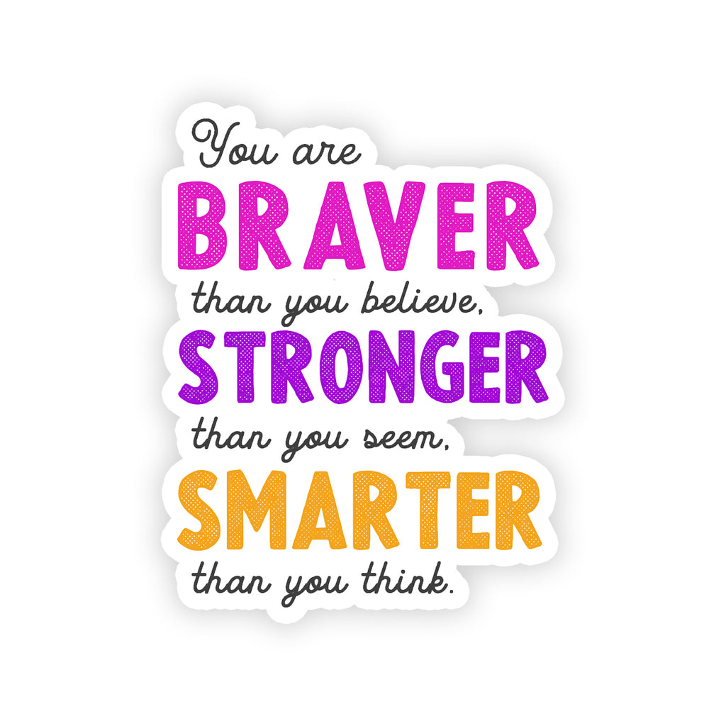 Braver Stronger Smarter Vinyl Waterproof Sticker – Pepa Prints