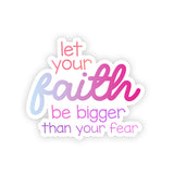Let Your Faith be Bigger Than Your Fear Vinyl Waterproof Sticker